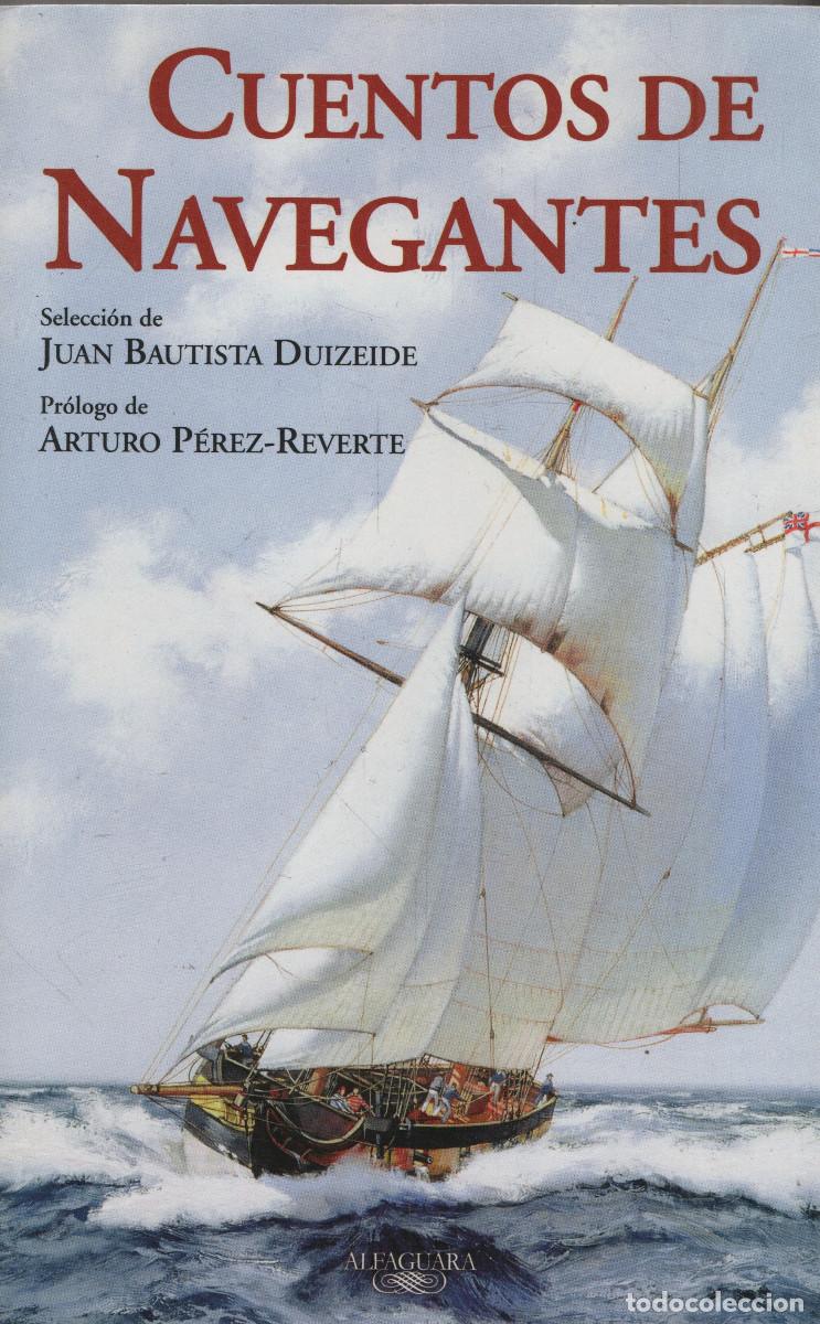 Libros de segunda mano: Cuentos de navegantes.Juan Bautista Duizeide.Pr&oacute;logo de Arturo P&eacute;rez-Reverte.Alfaguara.2008.