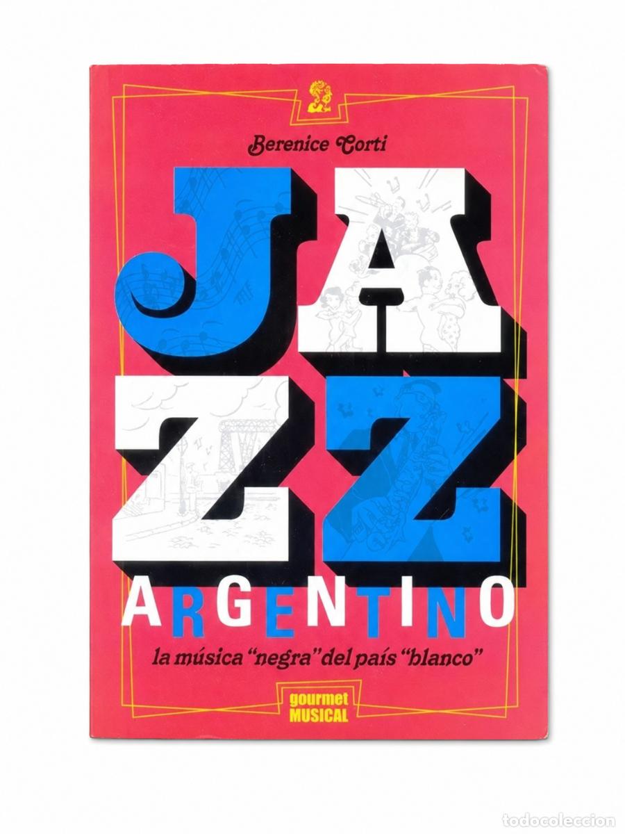 Libros de segunda mano: BERENICE CORTI &ndash; JAZZ ARGENTINO &ndash; GOURMET MUSICAL &ndash; 2015 LM
