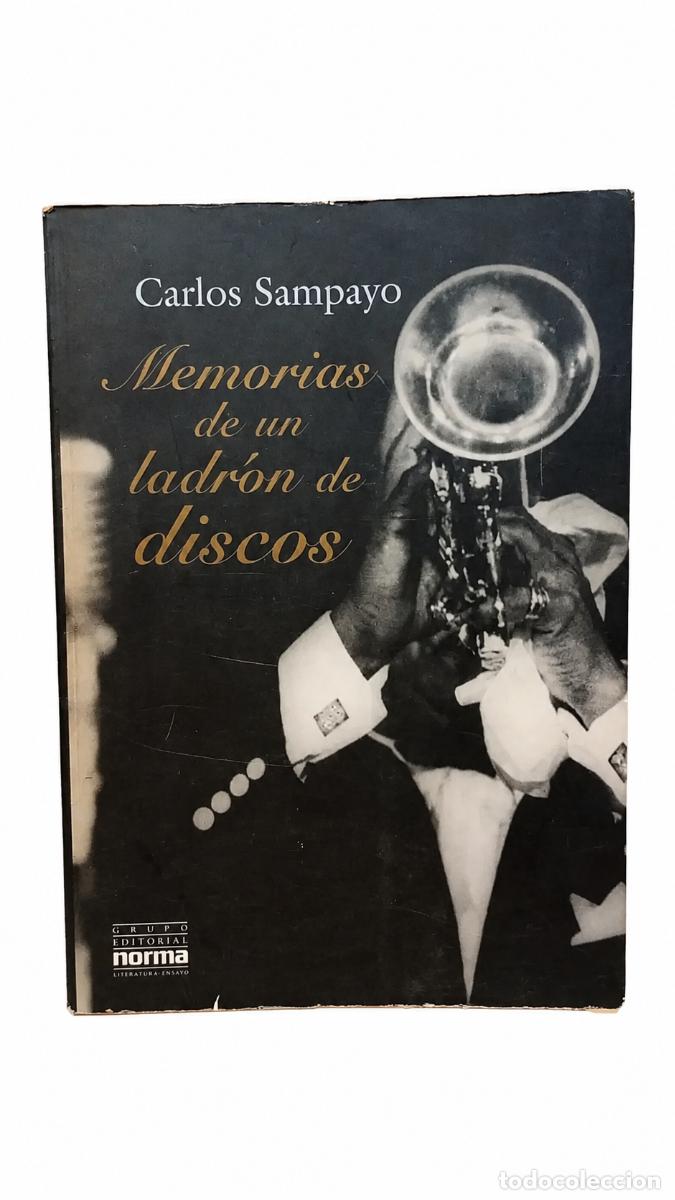 Libros de segunda mano: CARLOS SAMPAYO &ndash; MEMORIAS DE UN LADR&Oacute;N DE DISCOS &ndash; GRUPO EDITORIAL NORMA &ndash; 1999 LM