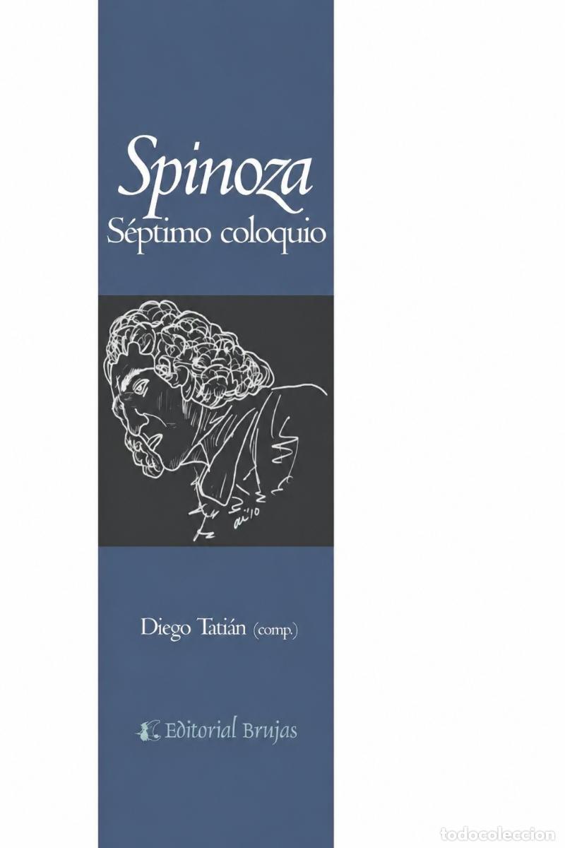 Libros de segunda mano: DIEGO TATI&Aacute;N (COMP.) &ndash; SPINOZA. S&Eacute;PTIMO COLOQUIO &ndash; EDITORIAL BRUJAS &ndash; 2011 LM