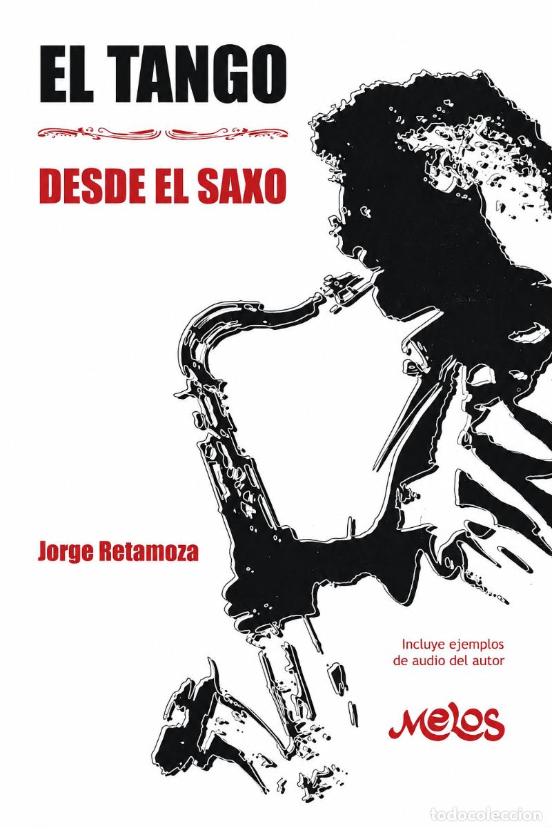 Libros de segunda mano: JORGE RETAMOZA &ndash; EL TANGO DESDE EL SAXO &ndash; MELOS &ndash; 2014