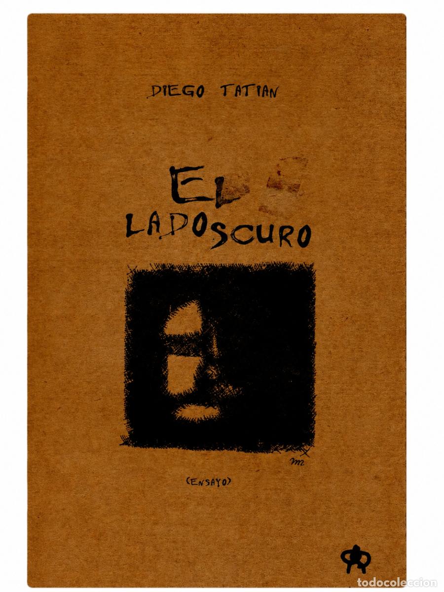 Libros de segunda mano: DIEGO TATI&Aacute;N &ndash; EL LADO OSCURO &ndash; EDICIONES DEL C&Iacute;CLOPE / FERREYRA EDITOR &ndash; 2004 LM