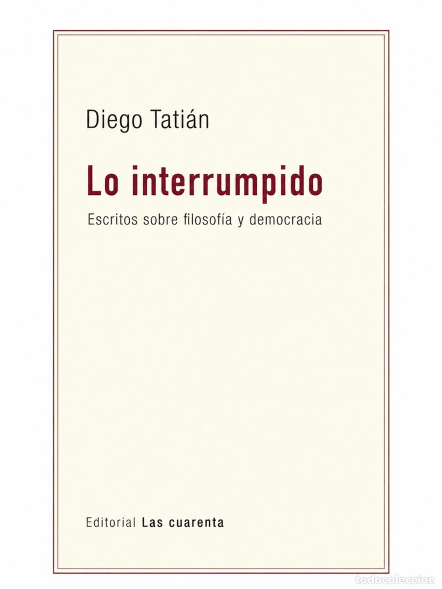 Libros de segunda mano: DIEGO TATI&Aacute;N &ndash; LO INTERRUMPIDO &ndash; LAS CUARENTA &ndash; 2017 LM