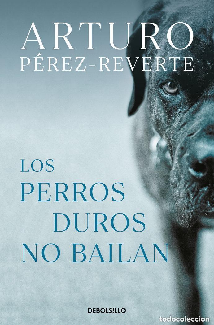 Libros de segunda mano: LOS PERROS DUROS NO BAILAN - PEREZ-REVERTE, ARTURO