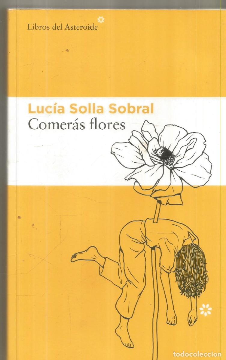 Libros de segunda mano: LUCIA SOLLA SOBRAL. COMERAS FLORES. LIBROS DEL ASTEROIDE.