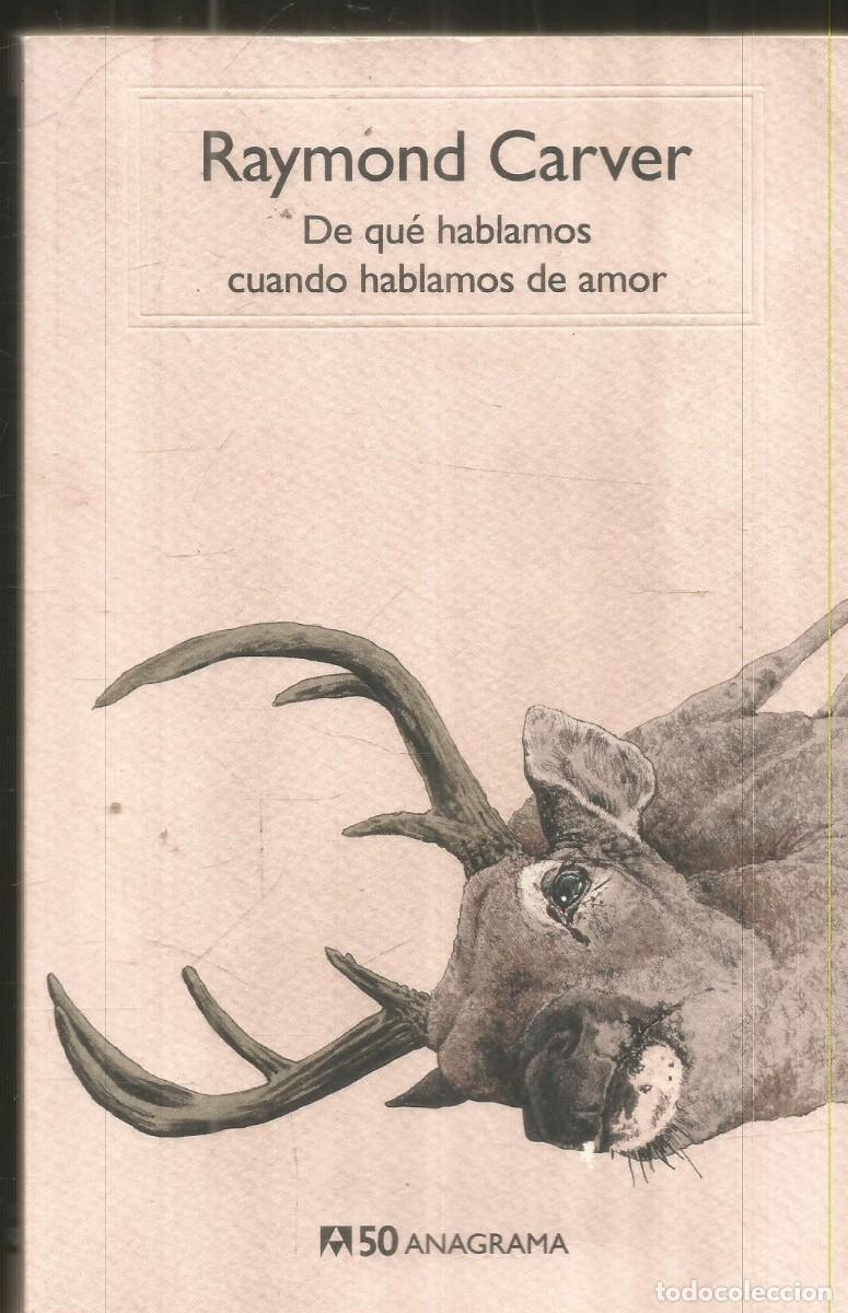 Libros de segunda mano: RAYMOND CARVER. DE QUE HABLAMOS CUANDO HABLAMOS DE AMOR. ANAGRAMA