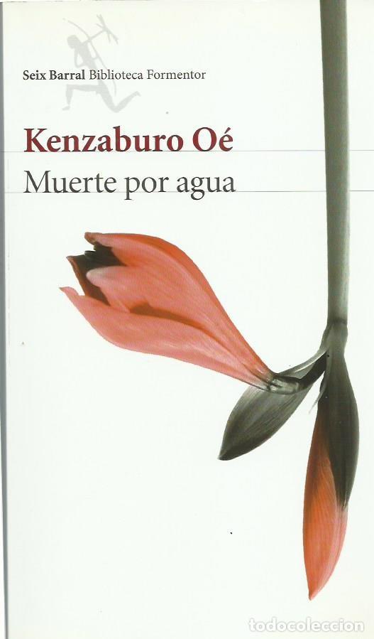 Libros de segunda mano: Kenzaburo O&Eacute; : Muerte por agua. (Traducci&oacute;n de Terao Ryukichi y Ednodio Quintero. Seix Barral, 2014)
