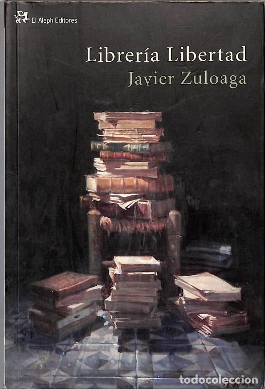 Libros de segunda mano: Librer&iacute;a Libertad - Javier Zuloaga - El Aleph - 2011, 1&ordf; ed - Barcelona - Modernos y Cl&aacute;sicos, N&ordm;339