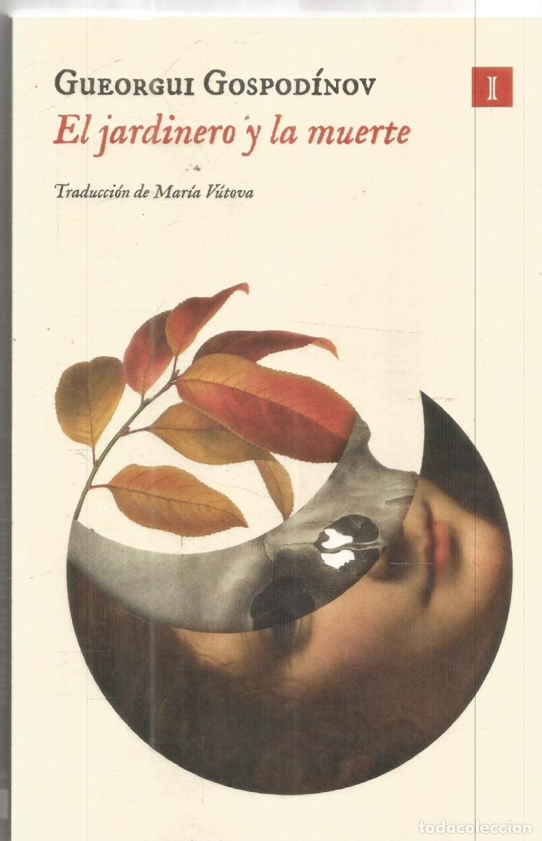 Libros de segunda mano: GUEORGUI GOSPODINOV. EL JARDINERO Y LA MUERTE. IMPEDIMENTA. PRIMERA EDICION