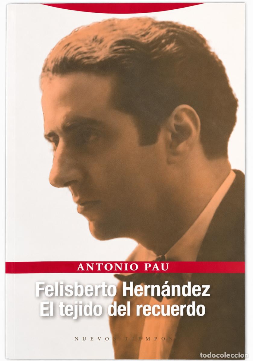 Libros de segunda mano: ANTONIO PAU &ndash; FELISBERTO HERN&Aacute;NDEZ. EL TEJIDO DEL RECUERDO &ndash; TROTTA &ndash; 2005 LM