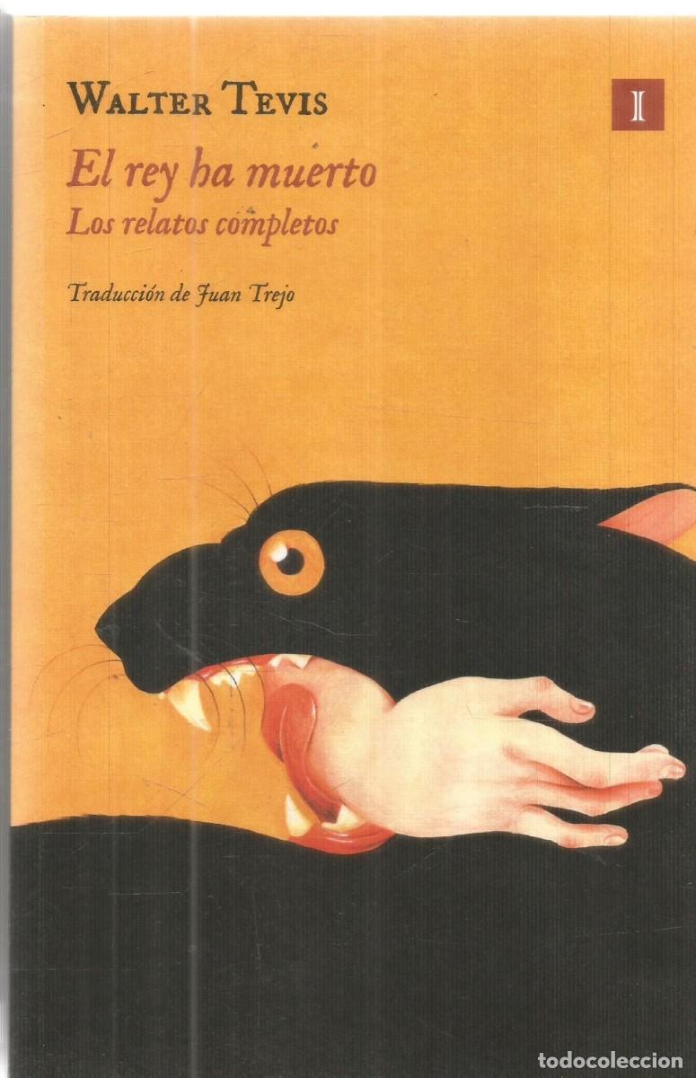 Libros de segunda mano: WALTER TEVIS. EL REY HA MUERTO Y OTROS RELATOS. IMPEDIMENTA. PRIMERA EDICION