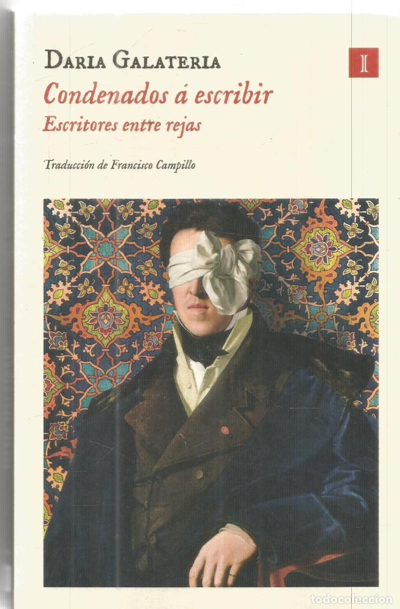 Libros de segunda mano: DARIA GALATERIA. CONDENADOS A ESCRIBIR. ESCRITORES ENTRE REJAS. IMPEDIMENTA. PRIMERA EDICION