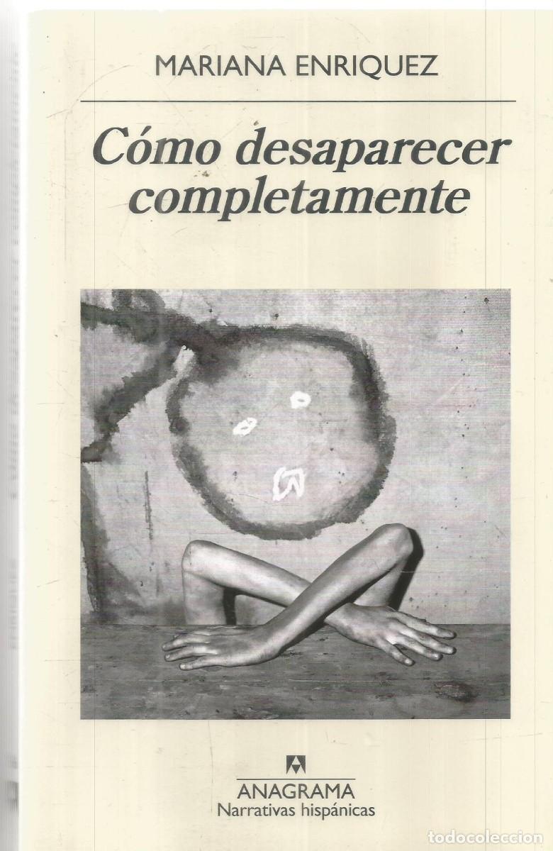 Libros de segunda mano: MARIANA ENRIQUEZ. COMO DESAPARECER COMPLETAMENTE. ANAGRAMA. PRIMERA EDICION