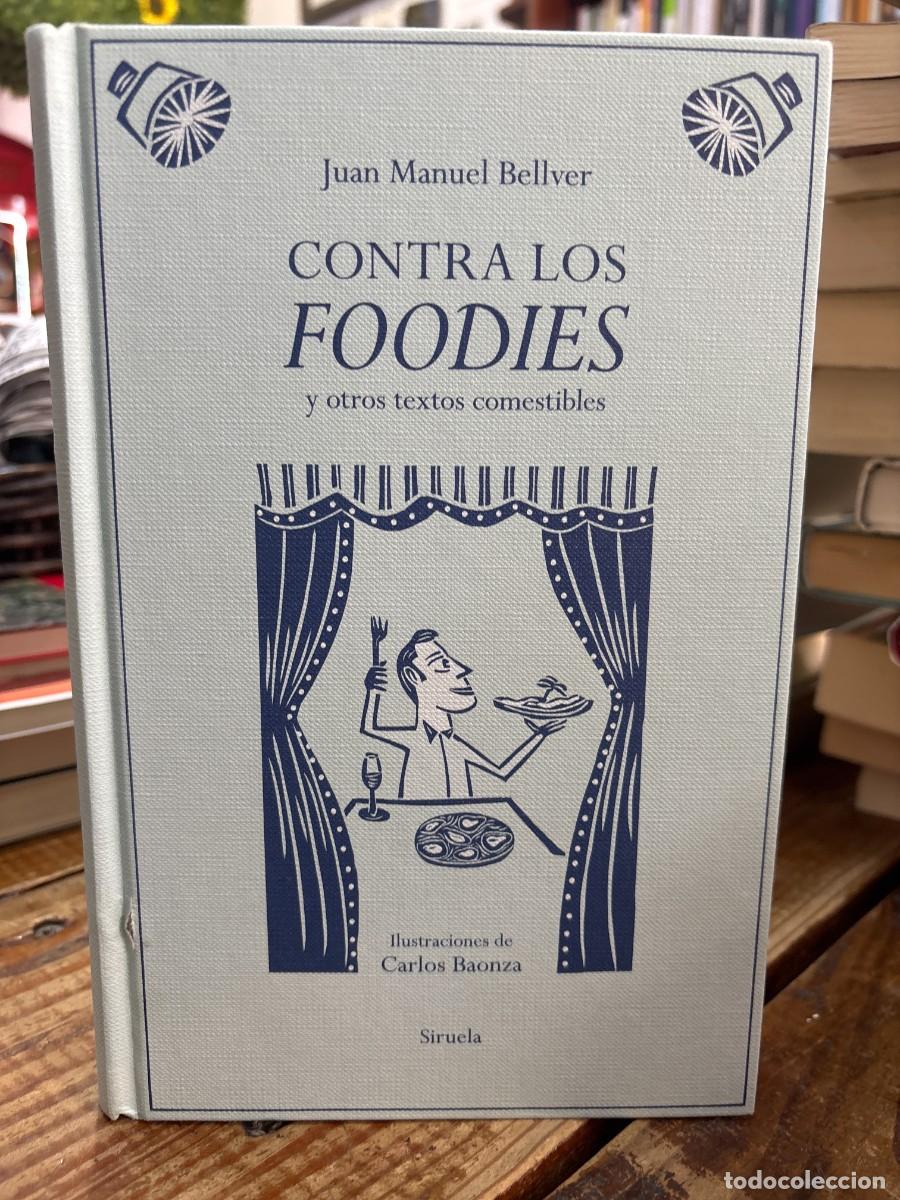 Libros de segunda mano: Contra los foodies: y otros textos comestibles Bellver, Juan Manuel