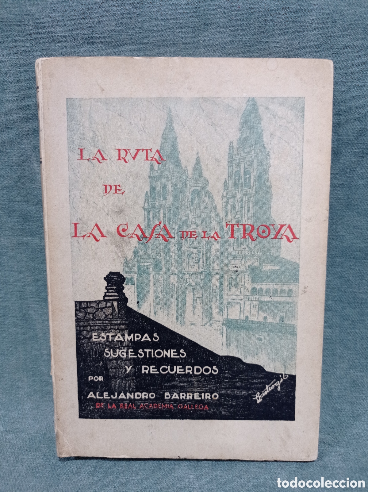 Libros de segunda mano: LA RUTA DE LA CASA DE LA TROYA - ESTAMPAS, SUGESTIONES Y RECUERDOS - ALEJANDRO BARREIRO - 1947