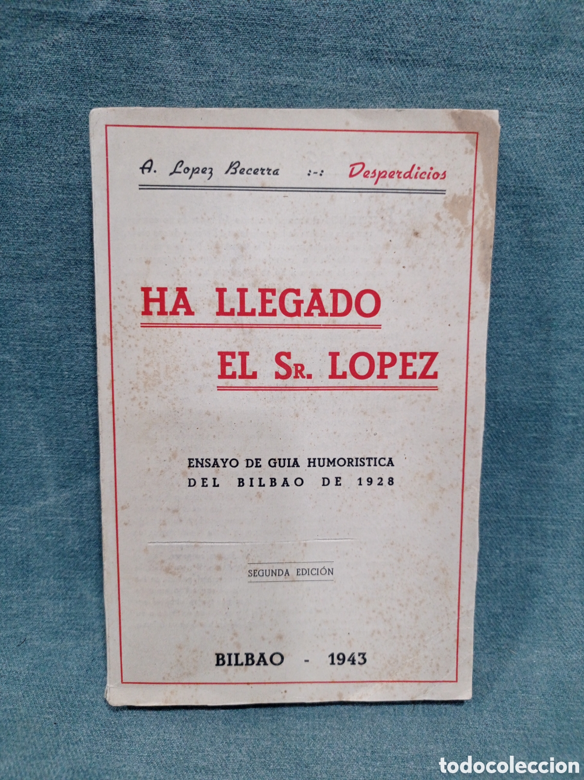 Libros de segunda mano: HA LLEGADO EL SR. L&Oacute;PEZ - ASTERISCO Y DESPERDICIOS - BILBAO - 1943