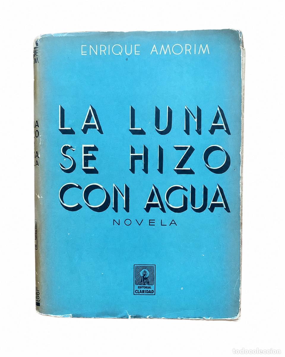 Libros de segunda mano: ENRIQUE AMORIM &ndash; LA LUNA SE HIZO CON AGUA &ndash; CLARIDAD &ndash; 1944 LM