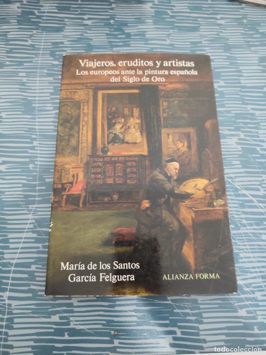 Libros de segunda mano: VIAJEROS, ERUDITOS Y ARTISTAS,LOS EUROPEOS ANTE LA PINTURA ESPA&Ntilde;OLA DEL SIGLO DE ORO,LEER.