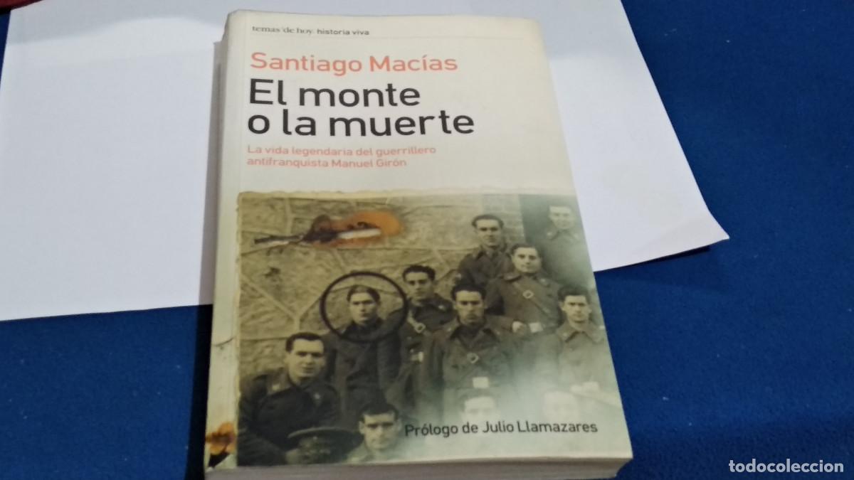 Libros de segunda mano: EL MONTE O LA MUERTE. LA VIDA LEGENDARIA DEL GUERRILLERO ANTIFRANQUISTA MANUEL GIR&Oacute;N 2005