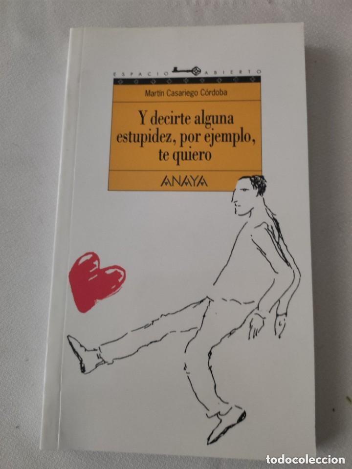 Libros de segunda mano: Y decirte alguna estupidez, por ejemplo, te quiero. Mart&iacute;n Casariego