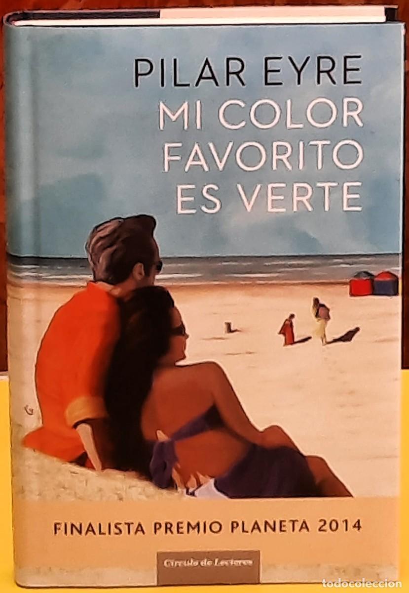 Gebrauchte B&uuml;cher: Pilar Eyre. mi color favorito es verte. Finalista premio Planeta 2014. C&iacute;rculo de Lectores. 2014