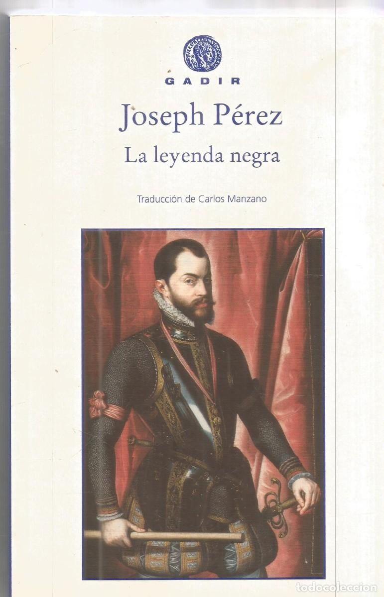Libros de segunda mano: JOSEPH PEREZ. LA LEYENDA NEGRA. GADIR.