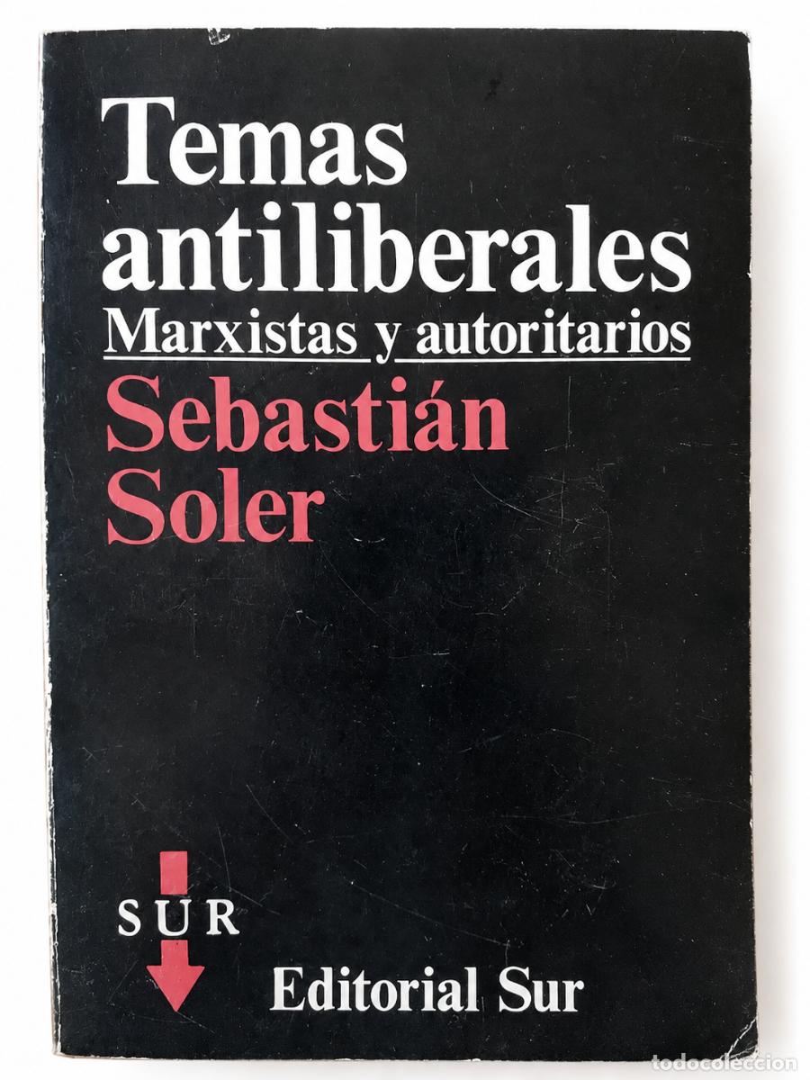 Libros de segunda mano: SEBASTI&Aacute;N SOLER &ndash; TEMAS ANTILIBERALES: MARXISTAS Y AUTORITARIOS &ndash; EDITORIAL SUR LM