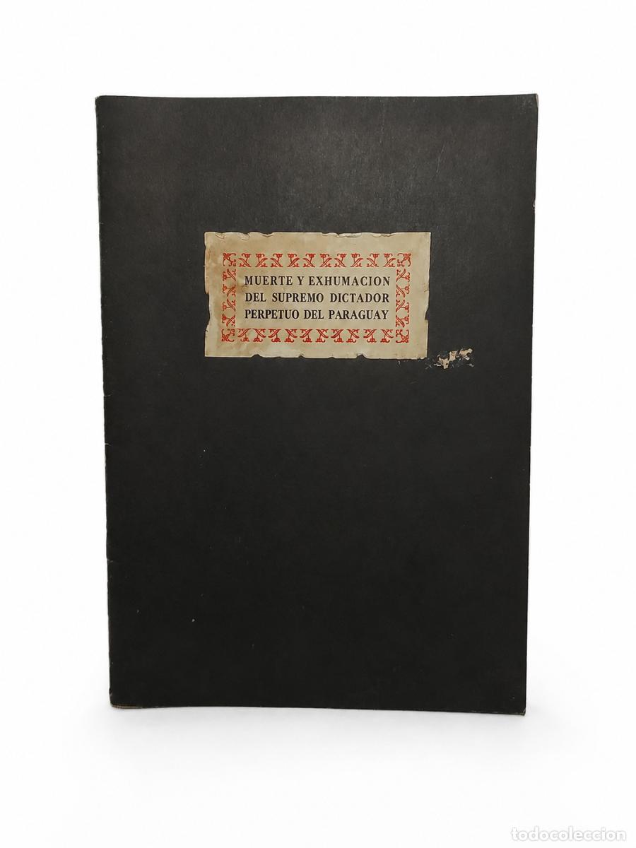 Libros de segunda mano: MUERTE Y EXHUMACI&Oacute;N DEL SUPREMO DICTADOR PERPETUO DEL PARAGUAY &ndash; 1940 LM