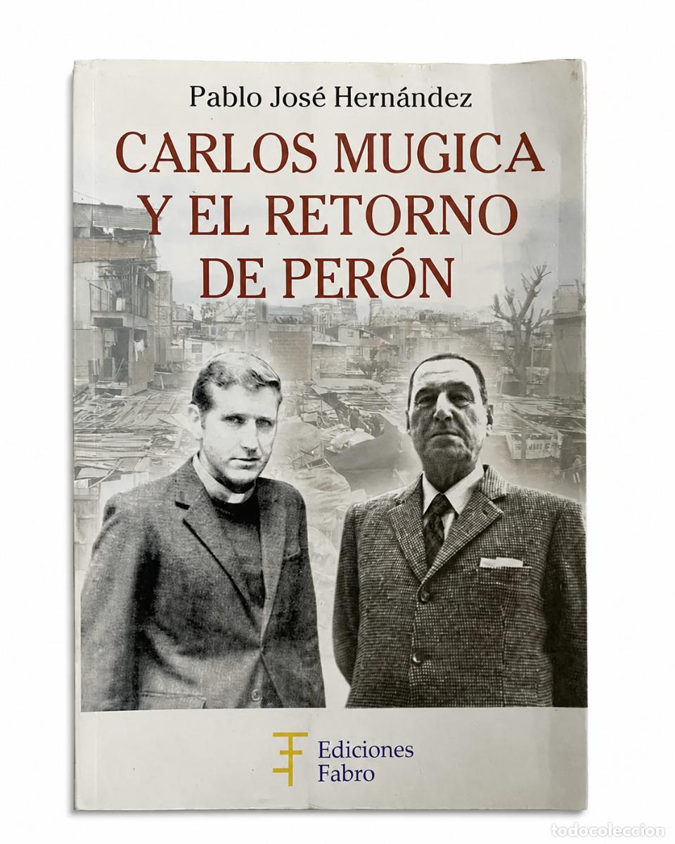 Libros de segunda mano: PABLO JOS&Eacute; HERN&Aacute;NDEZ &ndash; CARLOS MUGICA Y EL RETORNO DE PER&Oacute;N &ndash; EDICIONES FABRO LM