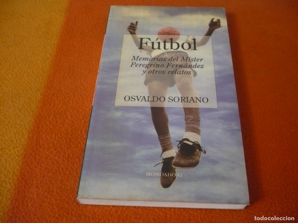 Libros de segunda mano: FUTBOL MEMORIAS DEL MISTER PEREGRINO FERNANDEZ Y OTROS RELATOS ( OSVALDO SORIANO ) ARGENTINA