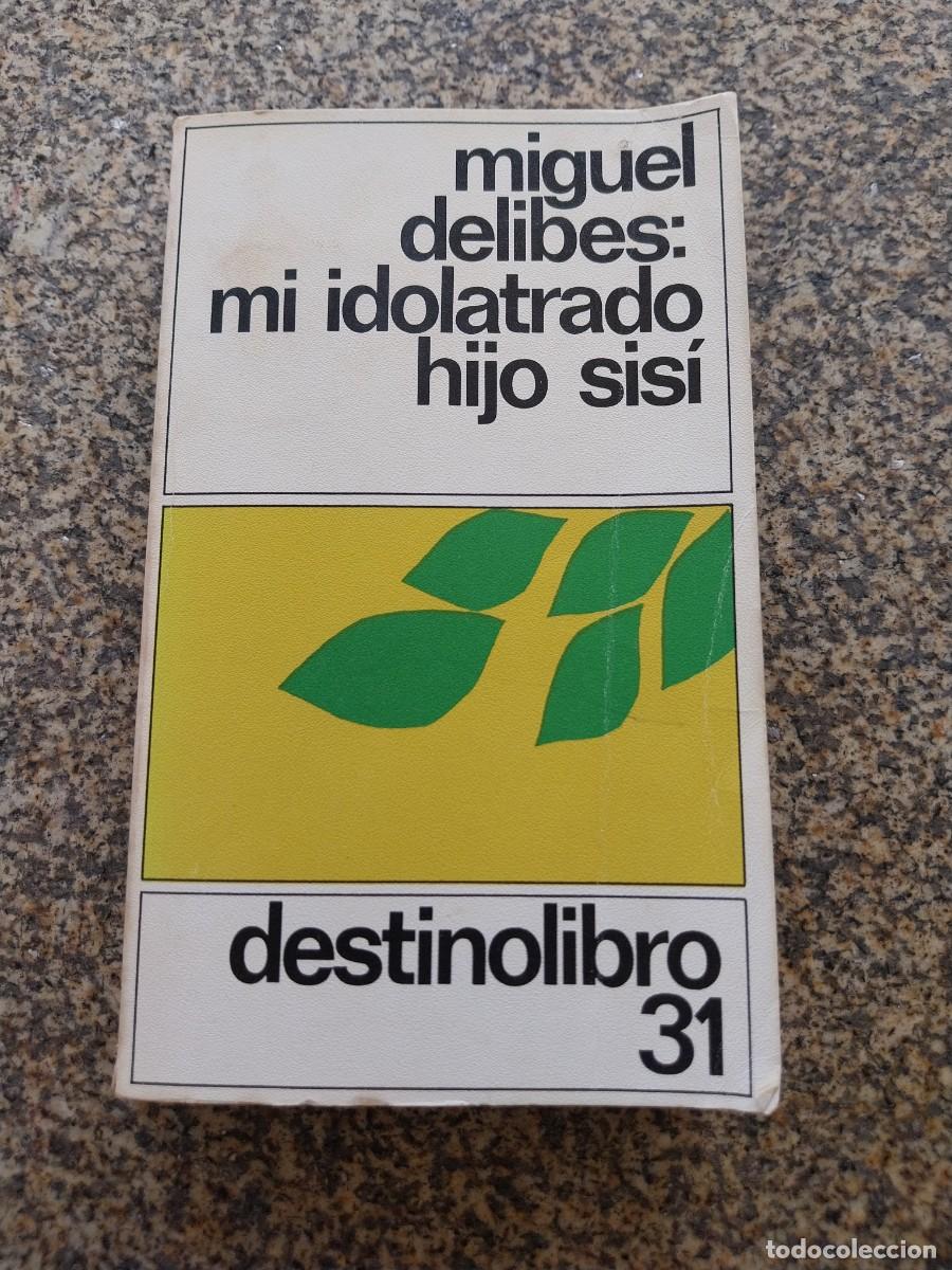 Libros de segunda mano: MI IDOLATRADO HIJO SISI -- MIGUEL DELIBES -- DESTINO --