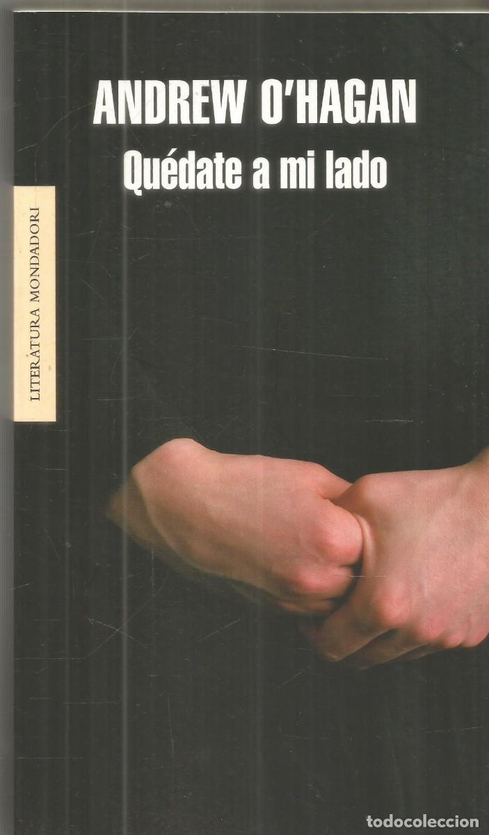 Libros de segunda mano: ANDREW O'HAGAN. QUEDATE A MI LADO. MONDADORI. PRIMERA EDICION