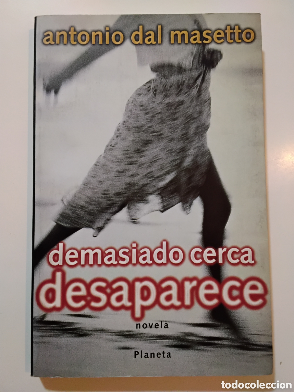 Libros de segunda mano: ANTONIO DAL MASETTO &ndash; DEMASIADO CERCA DESAPARECE &ndash; PLANETA &ndash; 1997