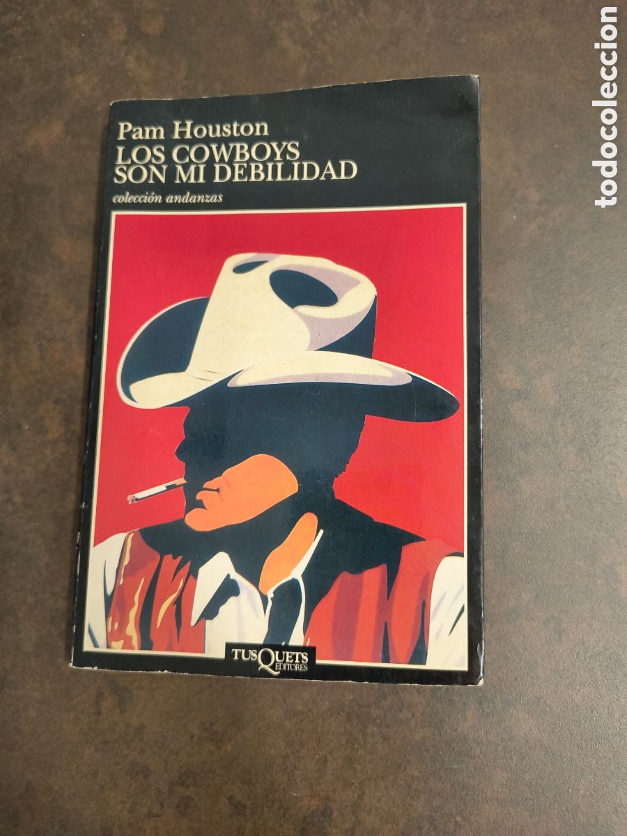 Libros de segunda mano: LOS COWBOYS SON MI DEBILIDAD DE PAM HOUSTON (TUSQUETS)