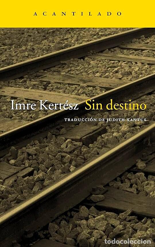 Libros de segunda mano: Sin destino. Imre Kert&eacute;sz. Acantilado, 2002. 263 P&aacute;gs. Tapa blanda con solapas.