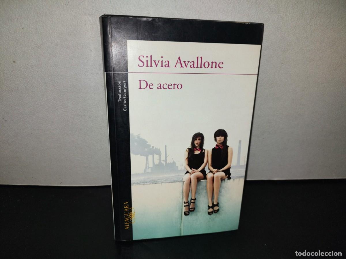 Libros de segunda mano: 197- De Acero - Silvia Avallone - Alfaguara. Primera Edici&oacute;n: Septiembre De 2011