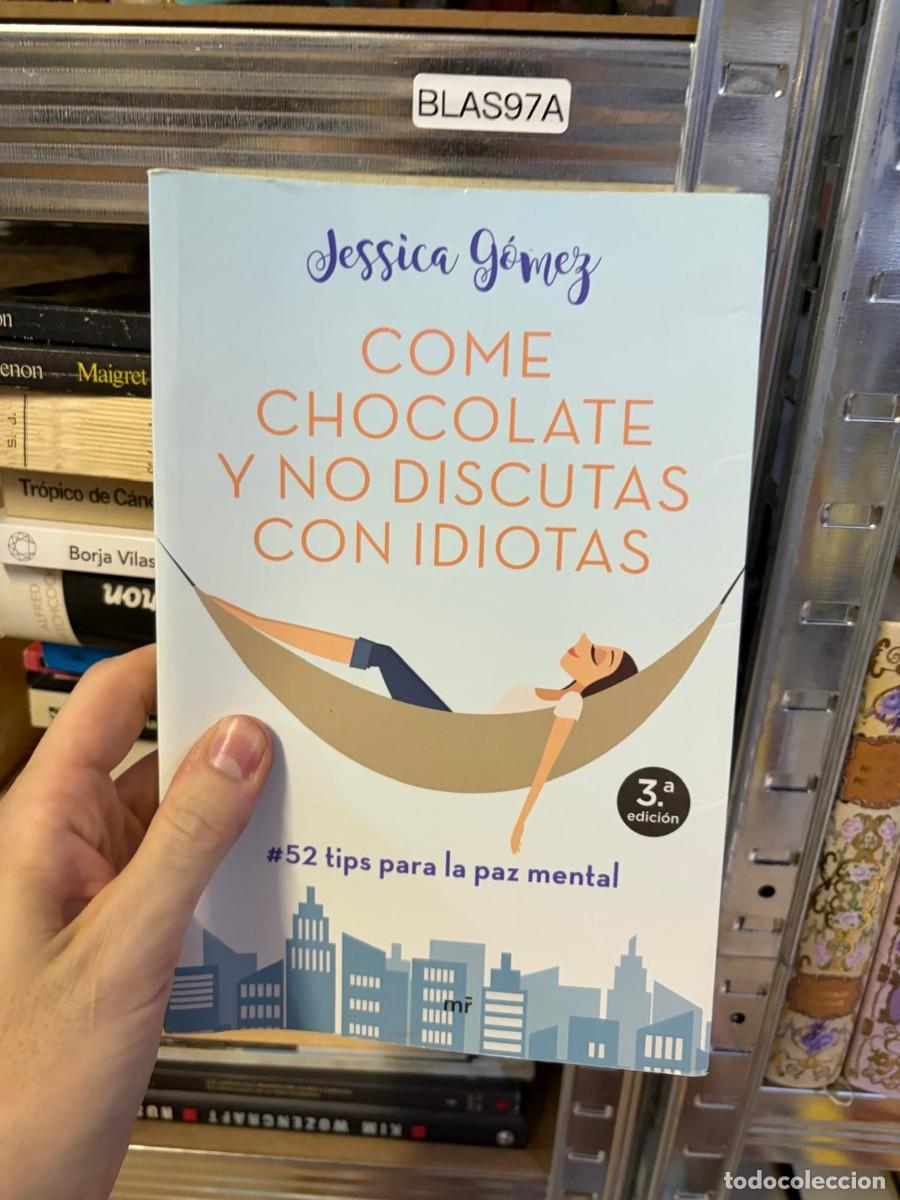 Libros de segunda mano: BLAS97A Jessica G&oacute;mez - Come chocolate y no discutas con idiotas. Editorial Mart&iacute;nez Roca.