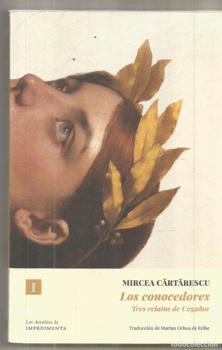 Libros de segunda mano: MIRCEA CARTARESCU. LOS CONOCEDORES. IMPEDIMENTA. PRIMERA EDICION