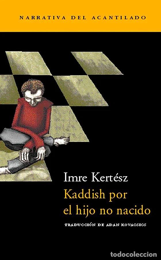 Libros de segunda mano: Kaddish por el hijo no nacido. Imre Kert&eacute;sz. Acantilado, 2002. 147 P&aacute;gs. Tapa blanda con solapas