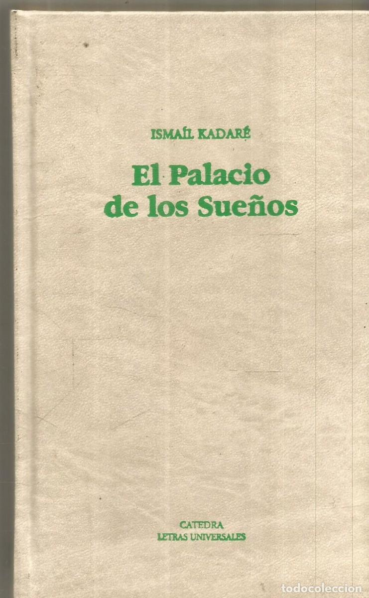 Libros de segunda mano: ISMAIL KADARE. EL PALACIO DE LOS SUE&Ntilde;OS. CATEDRA