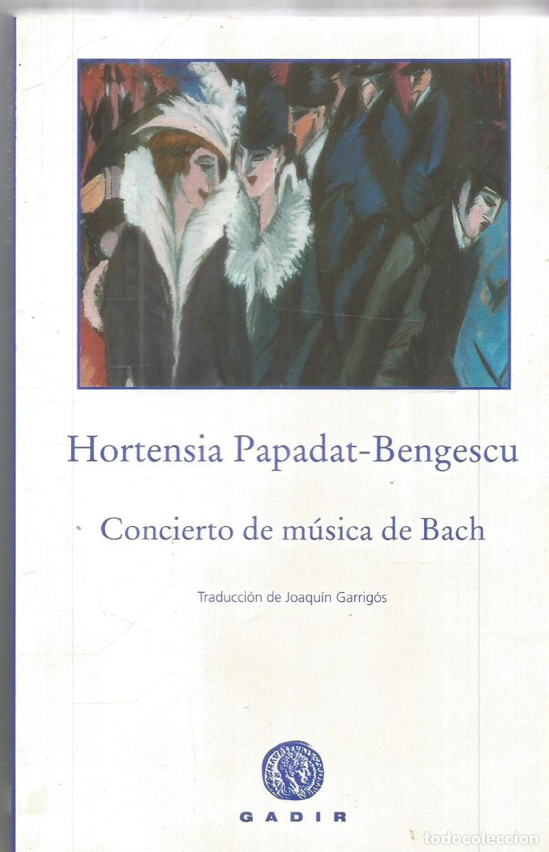 Libros de segunda mano: HORTENSIA PAPADAT-BENGESCU. CONCIERTO DE MUSICA DE BACH. GADIR