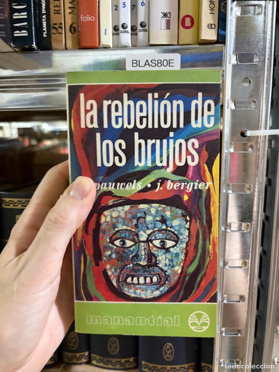 Libros de segunda mano: BLAS80E &mdash; La rebeli&oacute;n de los brujos &mdash; Louis Pauwels y Jacques Bergier &mdash; Manantial.
