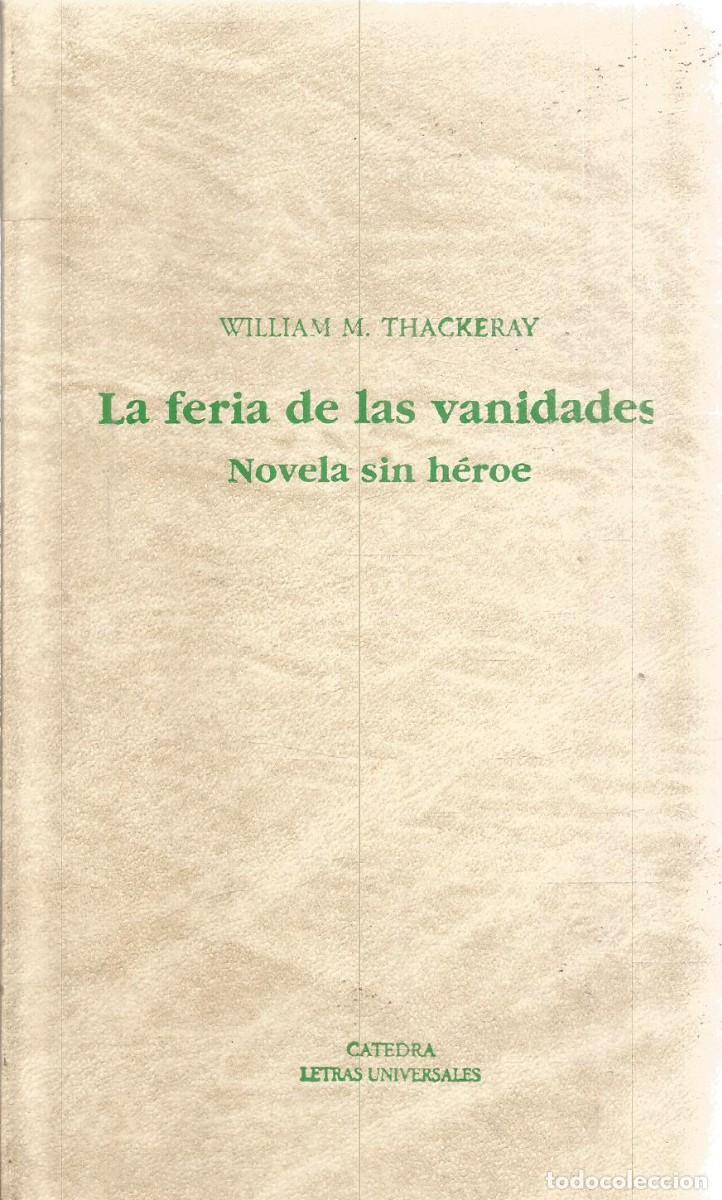 Libros de segunda mano: WILLIAM M. THACKERAY. LA FERIA DE LAS VANIDADES. NOVELA SIN HEROE. CATEDRA