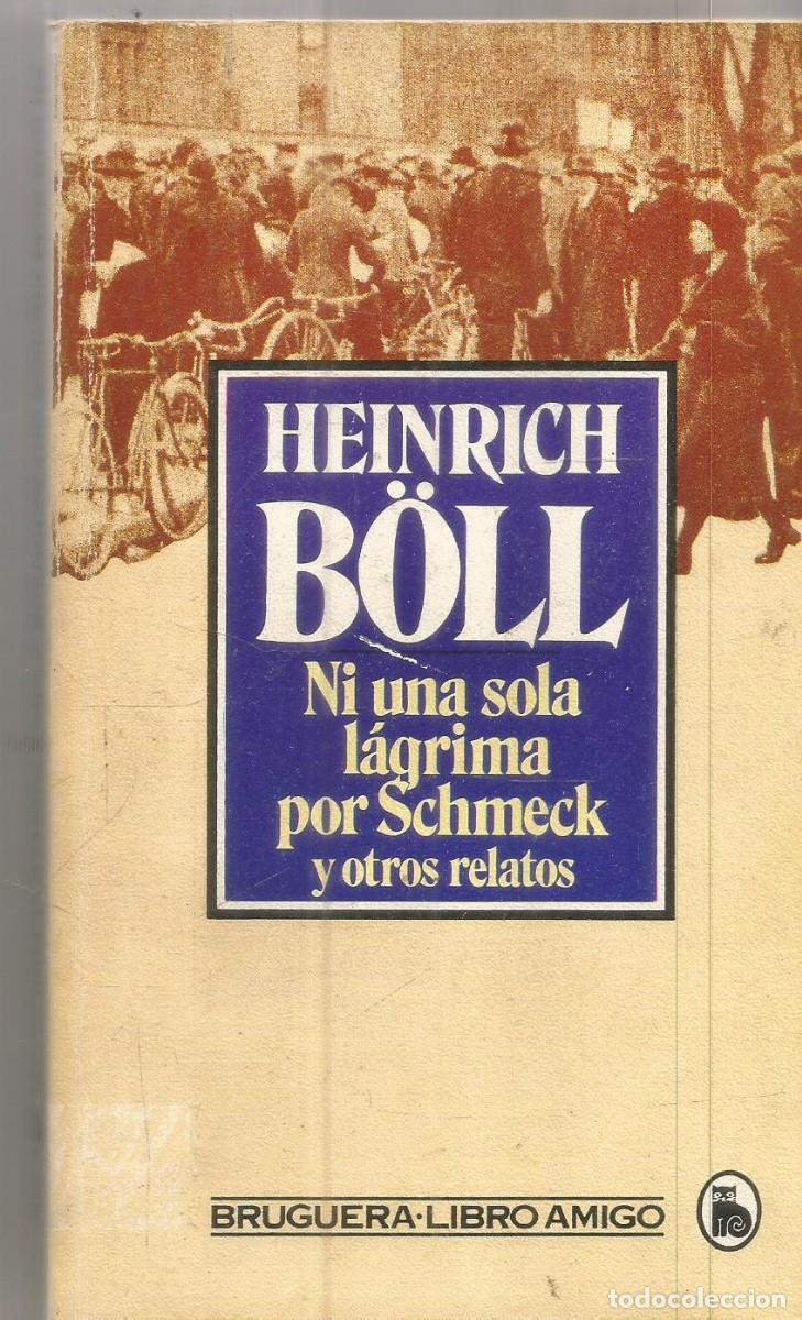 Libros de segunda mano: HEINRICH BOLL. NI UNA SOLA LAGRIMA POR SCHMECK Y OTROS RELATOS. BRUGUERA