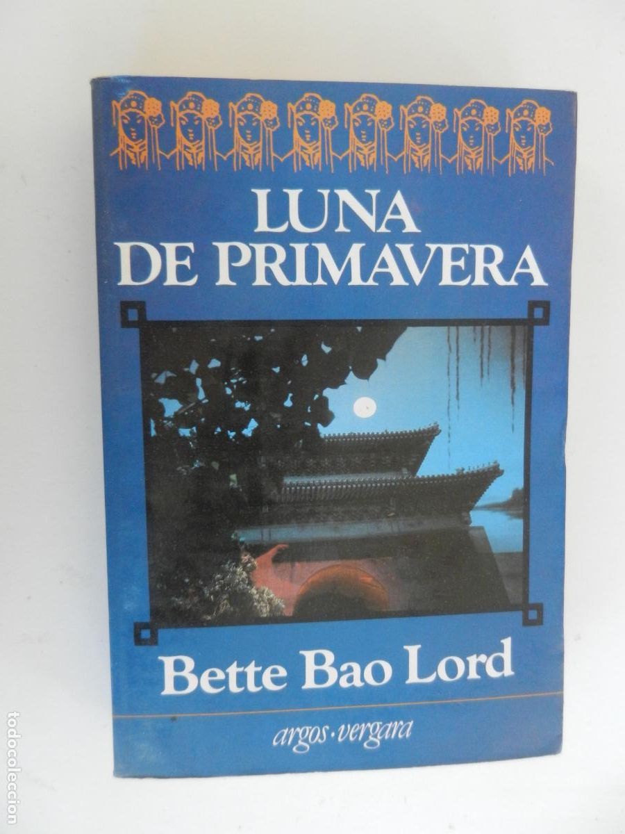 Libros de segunda mano: LUNA DE PRIMAVERA - BETTE BAO LORD - ARGOS VERGARA 1&ordf; ED. 1982.