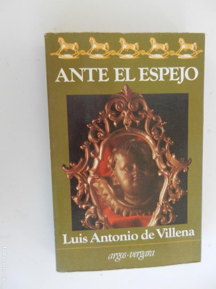 Libros de segunda mano: ANTE EL ESPEJO - LUIS ANTONIO DE VILLENA - ARGOS VERGARA 1&ordf; ED. 1982.