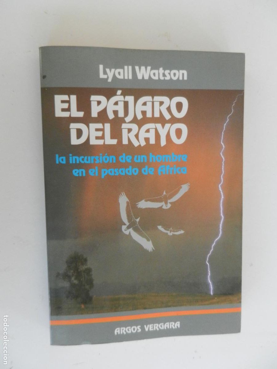 Libros de segunda mano: EL P&Aacute;JARO DEL RAYO LA INCURSI&Oacute;N DE UN HOMBRE EN EL PASADO DE &Aacute;FRICA-LYALL WATSON ARGOS VERGARA 1983.