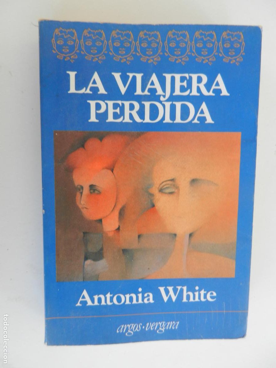 Libros de segunda mano: LA VIAJERA PERDIDA - ANTONIA WHITE - ARGOS VERGARA 1&ordf; ED. 1983