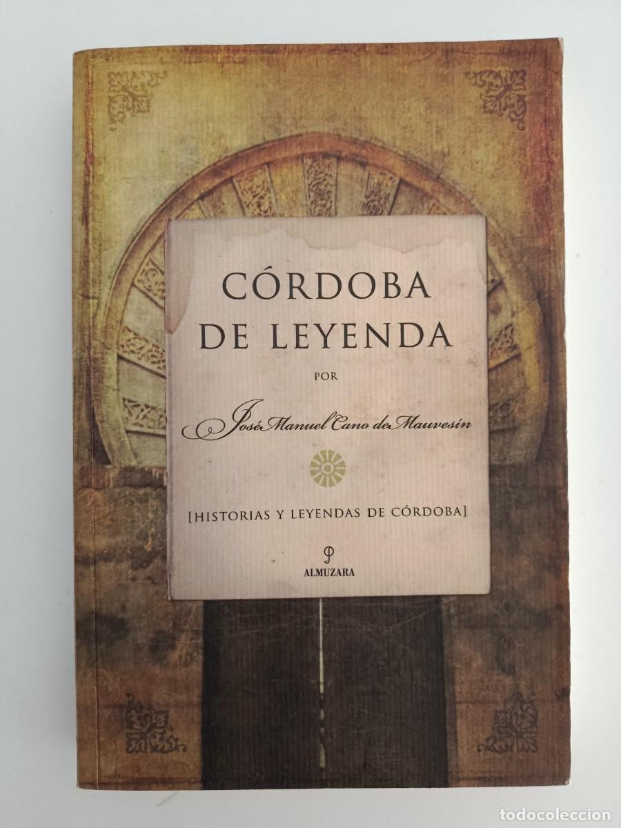 Libros de segunda mano: C&Oacute;RDOBA DE LEYENDA. JOS&Eacute; MANUEL CANO DE MAUVES&Iacute;N FABAR&Eacute;. 2007