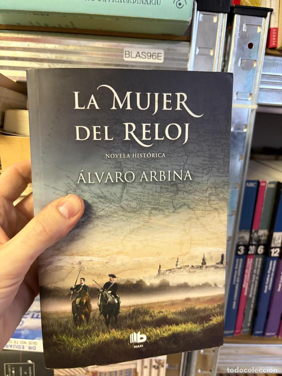 Libros de segunda mano: BLAS96E La mujer del reloj &ndash; &Aacute;lvaro Arbina. LB Maxi.